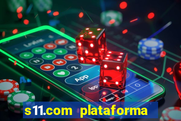 s11.com plataforma de jogos